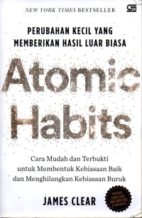 Atomic Habits : Perubahan Kecil yang Memberikan Hasil Luar Biasa