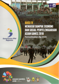 Menakar dampak ekonomi dan sosial penyelenggaraan ASIAN GAMES 2018 (Pemanfaatan Big Data) - Buku 4