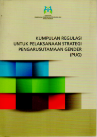 Kumpulan Regulasi untuk Pelaksanaan Strategi Pengarusutamaan Gender (PUG)