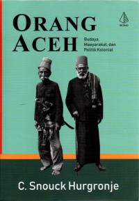 Orang Aceh : Budaya, Masyarakat, dan Politik Kolonial