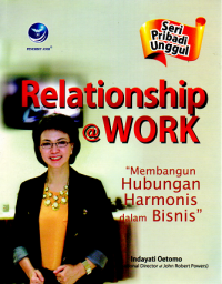 Relationship @Work : Membangun Hubungan Harmonis dalam Bisnis