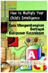 How to Multiply Your Child's Intelligence : Cara Mengembangkan Berbagai Komponen Kecerdasan