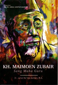 KH. Maimoen Zubair : Sang Maha Guru