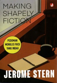 Making Shapely Fiction : Pedoman Menulis Fiksi yang Indah
