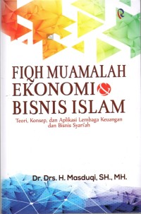 Fiqh Muamalah Ekonomi dan Bisnis Islam; teori, konsep, dan aplikasi lembaga keuangan dan bisnis syari'ah