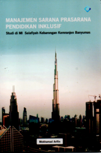 Manajemen Sarana Prasarana Pendidikan Inklusif : Studi di MI Salafiyah Kebarongan Kemranjen Banyumas
