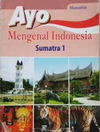 Ayo Mengenal Indonesia : Sumatra 1