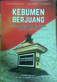 Kebumen Berjuang : Perjuangan Rakyat Kabupaten era Tahun 1945-1949