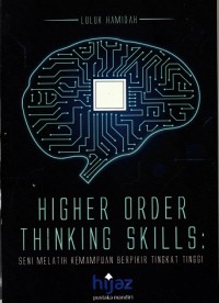 Higher Order Thinking Skill : Seni Melatih Kemampuan Berpikir Tinggi