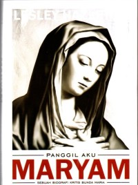 Panggil Aku Maryam : Sebuah Biografi Kritis Bunda Maria