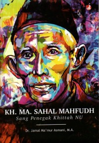KH. MA. Sahal Mahfudh : Sang Penegak Khittah NU