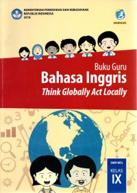 Bahasa Inggris, Think Globally Act Locally SMP/MTs Kelas IX | Buku Guru