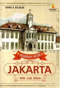 Sejarah Kota Jakarta : Tapak Jejak Batavia