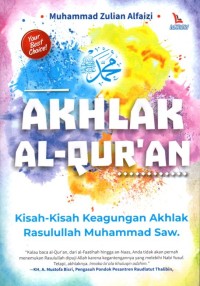 Akhlak Al-Qur'an : Kisah-Kisah Keagungan Akhlak Rasulullah Muhammad SAW