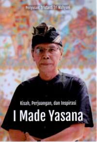 Kisah, Perjuangan, dan Inspirasi I Made Yasana
