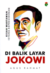 Kisah Wartawan Istana Kepresidenan : Dibalik Layar Jokowi