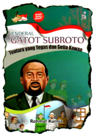 Jenderal Gatit Subroto : Tentara yang Tegas dan Setia Kawan