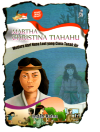 Martha Christina Tiahahu : Mutiara dari Nusa Laut yang Cinta Tanah Air