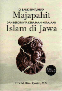 Di Balik Runtuhnya Majapahit dan Berdirinya Kerajaan-Kerajaan Islam di Jawa