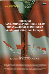 Ideologi dan lembaga pendidikan islam transnasional di Indonesia (Kontestasi, Aktor, dan Jaringan)