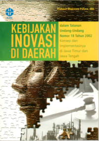 Kebijakan inovasi di daerah dalam tatanan UNdang-Undang Nomor 18 Tahun 2002 : Konsep dan implementasinya di Jawa Timur dan Jawa Tengah