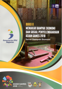 Menakar dampak ekonomi dan sosial penyelenggaraan ASIAN GAMES 2018 (Survei dampak ekonomi) - Buku 2