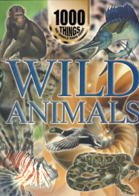 Image of 1000 Things You Should Know About Wild Animals
