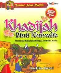 Khadijah Binti Khuwalid ( Membela Rasulullah Raga, Jiwa dan Harta)