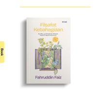 Image of Filsafat Kebahagiaan: dari Plato, via Al-Farabi dan Al-Ghazali, Sampai Ki Ageng Suryomentaram