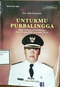 Image of Untukmu Purbalingga : Biografi Bupati Purbalingga Drs. Triyono Budi Sasongko, M. Si