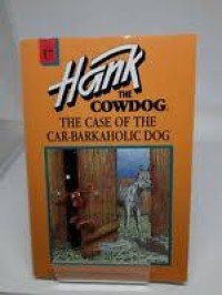Image of HANK : THE COWDOG THE CASE OF THE CAR - BARKAHOLIC DOG # 17