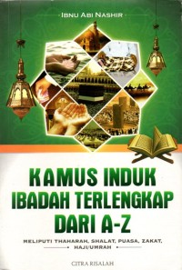 Image of Kamus Induk Ibadah Terlengkap Dari A-Z Meliputi Thaharah, Shalat, Puasa, Zakat, Haji/Umrah