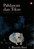 Pahlawan dan Tikus : Kumpulan Puisi
