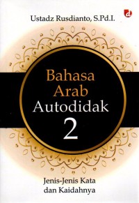 Image of Bahasa Arab Autodidak 2 : Jenis-Jenis Kata dan Kaidahnya