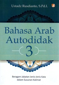 Image of Bahasa Arab Autodidak 3 : Beragam Jabatan Jenis-Jensi Kata dalam Susunan Kalimat