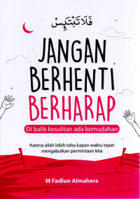 Image of Jangan Berhenti Berharap : Di balik kesulitan ada kemudahan