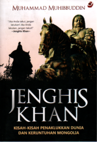 Image of Jenghis Khan : Kisah-Kisah Penaklukkan Dunia dan Keruntuhan Mongolia
