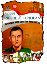 Image of Kapten CZI Anumerta Pierre A. Tendean : Si Tampan yang Setia dan Rendah Hati
