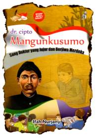 Image of dr. Cipto Mangunkusumo : Sang Dokter yang Jujur dan Berjiwa Merdeka