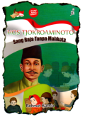 HOS Tjokroaminoto : Sang Raja Tanpa Mahkota