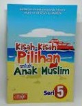Kisah - kisah Pilihan untuk Anak Muslim Seri 5